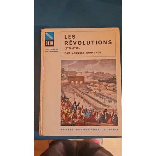 Les Révolutions (1770 1799) Par Jacques Godechot