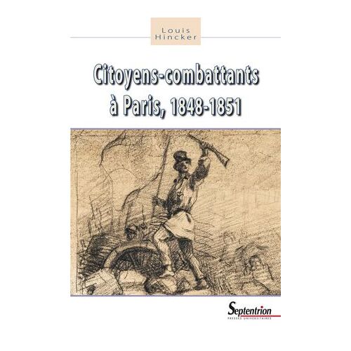 Citoyens-Combattants À Paris, 1848-1851