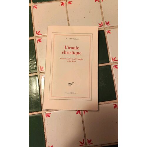 L' Ironie Christique , Jean Grosjean, Ed Gallimard 2020