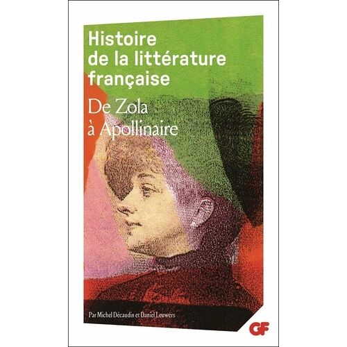 Histoire De La Littérature Française - De Zola À Guillaume Apollinaire