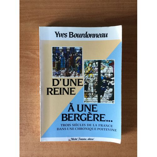 Poitiers D'une Reine A Une Bergere ... Trois Siècles De La France Dans Une Chronique Poitevine
