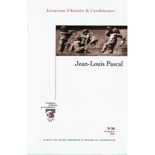 Jean Louis Pascal 28 Livraisons D'Histoire De L'Architecture N°28 2014
