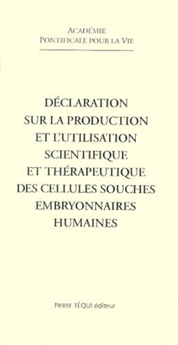 Déclaration Sur La Production Et L'utilisation Scientifique Et Thérapeutique Des Cellules Souches Embryonnaires Humaines
