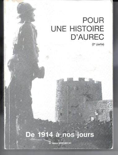 Pour Une Histoire D'Aurec-Sur-Loire (2ème Partie), De 1914 À Nos Jours, Dr Henri Wronecki, 1987, Le-Puy-En-Velay