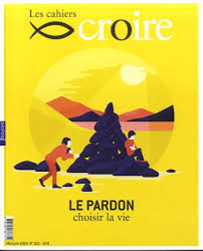 Les Cahiers Croire Le Pardon Choisir La Vie