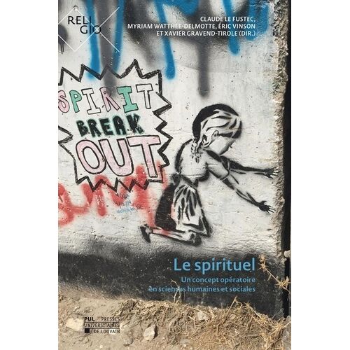 Le Spirituel - Un Concept Opératoire En Sciences Humaines Et Sociales