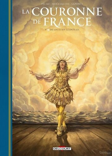 La Couronne De France - Tome 5 - De Louis Xiv À Louis Xv