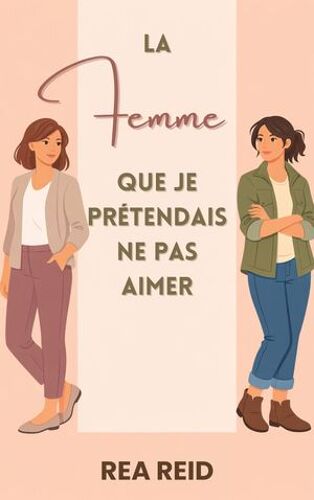 La Femme Que Je Prétendais Ne Pas Aimer
