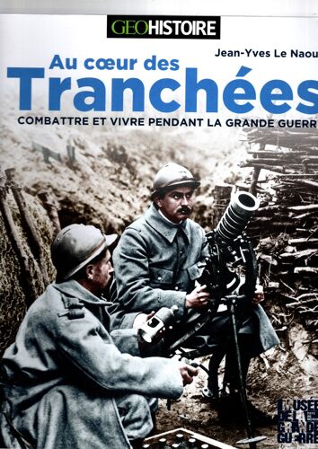 Au Coeur Des Tranchées. Combattre Et Vivre Pendant La Grande Guerre. Edition D'Octobre 2024