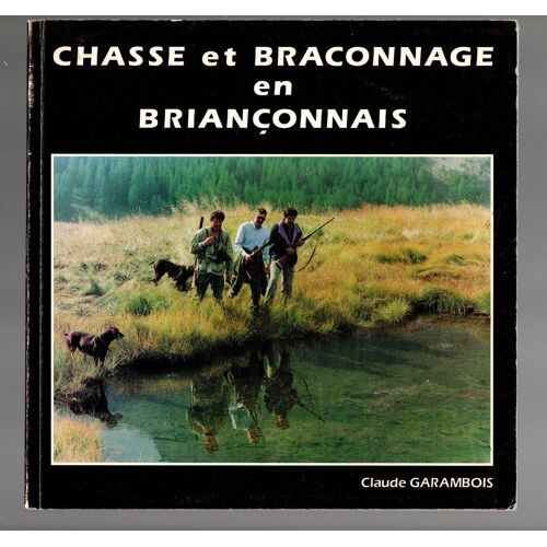 Garambois, Chasse Et Braconnage En Briançonnais