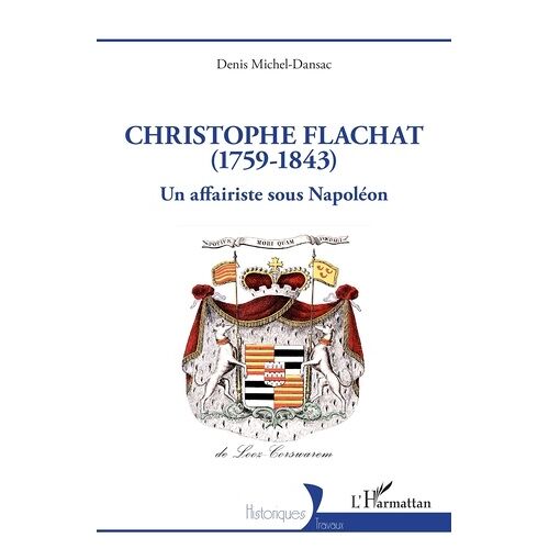 Christophe Flachat (1759-1843) - Un Affairiste Sous Napoléon