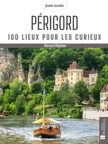 Périgord - 100 Lieux Pour Les Curieux