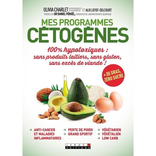 Mes Programmes Cétogènes - 100% Hypotoxiques : Sans Produits Laitiers, Sans Gluten, Sans Excès De Viande !