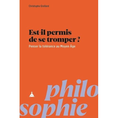 Est-Il Permis De Se Tromper ? - Penser La Tolérance Au Moyen Age