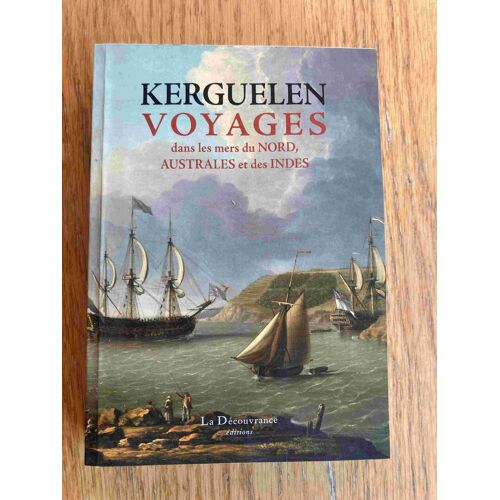 Kerguelen. Voyages Dans Les Mers Du Nord, Australs Et Des Indes.