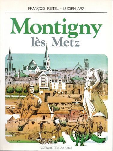 Montigny-Lès-Metz - Illustrations Originales De Daniel Picard - François Reitel Et Lucien Arz