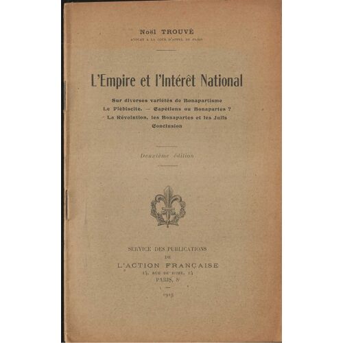 L' Empire Et L' Intérêt National, 2ème Édition : Sur Diverses Variétés De Bonapartisme - Le Plébiscite - Capétiens Ou Bonapartes? - La Révolution, Les Bonapartes Et Les Juifs - Conclusion .