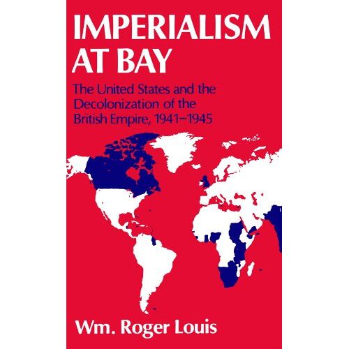 Imperialism At Bay: The United States And The Decolonization Of The British Empire, 1941-1945