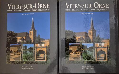 Monographie Historique De Vitry-Sur-Orne (Vitry - Beuvange - Clouange - Abbaye De Justemont) - Jean-Jacques Sitek