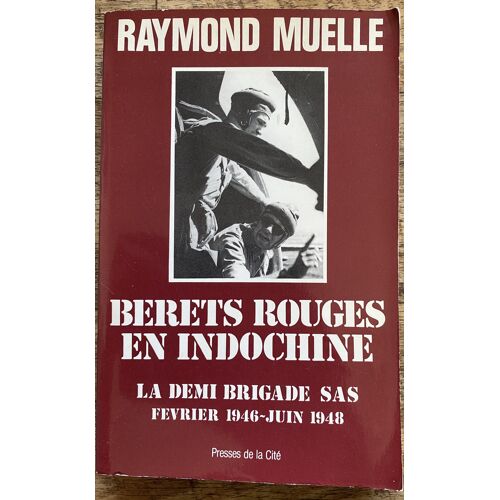 Bérêts Rouges En Indochine - La Demi Brigade Sas Février 1946 - Juin 1948 - Raymond Muelle