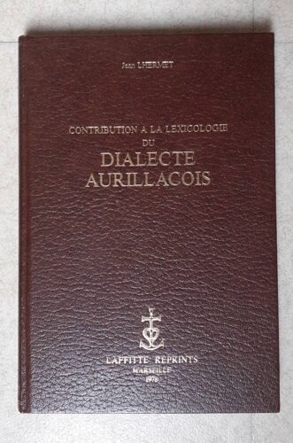 Contribution À La Lexicologie Du Dialecte Aurillacois- Jean Lhermet - Laffitte Reprints