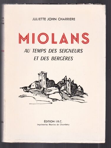 Miolans Au Temps Des Seigneurs Et Des Bergeres. (J J Charriere) Edition Irc 1959