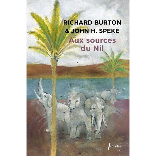 Aux Sources Du Nil - La Découverte Des Grands Lacs Africains 1857-1863