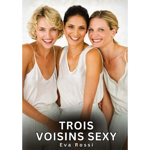 Trois Voisins Sexy