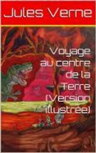 Voyage Au Centre De La Terre (Version Illustrée)