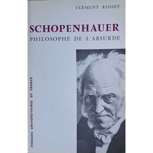 Clément Rosset - Schopenhauer, Philosophe De L Absurde