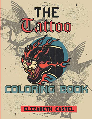 The Tattoo Coloring Book: Gorgeous Coloring Books With Modern Tattoo Designs Such As Sugar Skulls,Hearts ,Roses ,Geishas For Adults