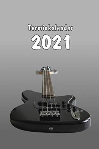 Terminkalender 2021 Bass Gitarre Fuer Bassisten - Termin Organizer, Planer, Kalender, Schuelerkalender, Wochenplaner: Terminplaner - 120 Seiten Kalenderbuch Fuer Ein Jahr Bass Gitarre Accessoire, Bas