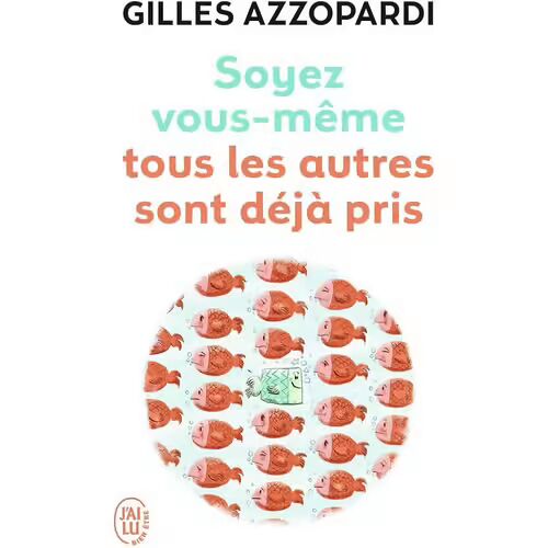 Soyez Vous -Même Tous Les Autres Sont Déjà Pris - Gilles Azzopardi (J'ai Lu Bien-Être, 2022)