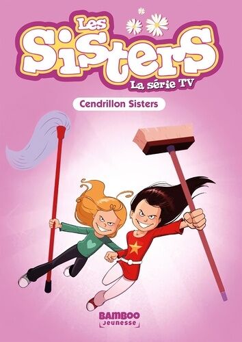 Sisters (Les) Dessin Animé - Poche - 96 - Les Sisters - La Série Tv - Poche - Tome 96 - Cendrillon Sisters