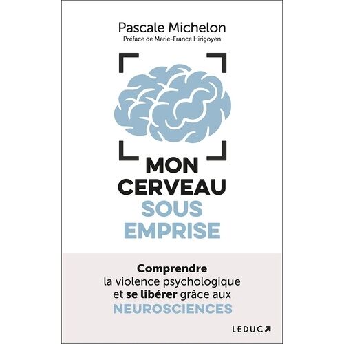 Mon Cerveau Sous Emprise - Comprendre La Violence Psychologique Et Se Libérer Grâce Aux Neurosciences