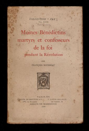 Moines Bénédictins Martyrs Et Confesseurs De La Foi Pendant La Révolution - François Rousseau