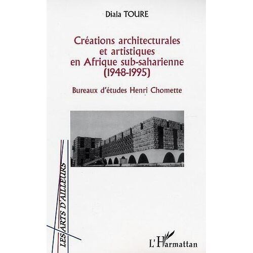 Creations Architecturales Et Artistiques En Afrique Sub-Saharienne (1948-1995). Bureau D'etudes Henri Chomette
