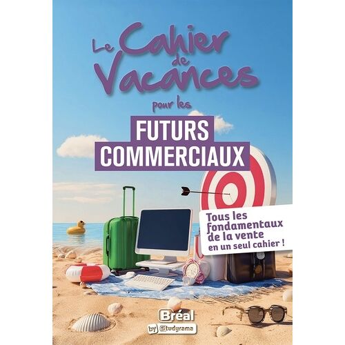 Les Cahiers De Vacances - Le Cahier De Vacances Pour Les Futurs Commerciaux - Tous Les Fondamentaux En Un Seul Cahier !