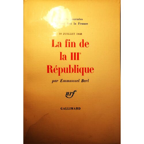 Emmanuel Berl, 10 Juillet 1940, La Fin De La Iiie République, Gallimard, Trente Journées Qui Ont Fait La France, 1968, In-8, 366 Pages.