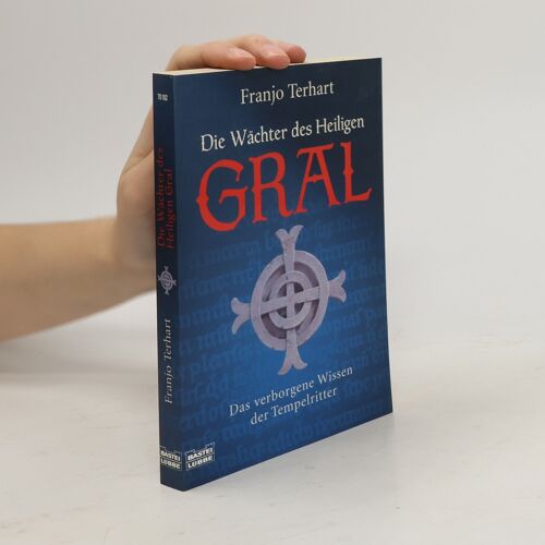 Die Wächter Des Heiligen Gral. Das Verborgene Wissen Der Tempelritter.