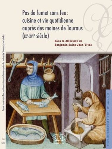 Pas De Fumet Sans Feu : Cuisine Et Vie Quotidienne Auprès Des Moines De Tournus (Ixe-Xvie Siècle)