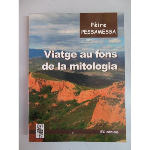 Viatge Au Fons De La Mitologia / Peire Pessamessa / Editions Ieo / Isbn : 9782859103910