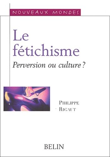 Le Fétichisme - Perversion Ou Culture ?