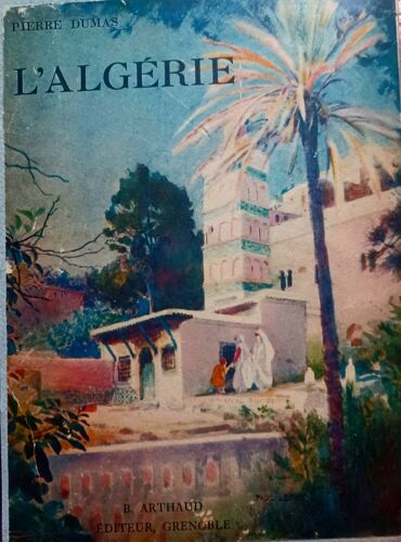 L 'Algérie Pierre Dumas, Arthaud Éditeur..Très Rare.