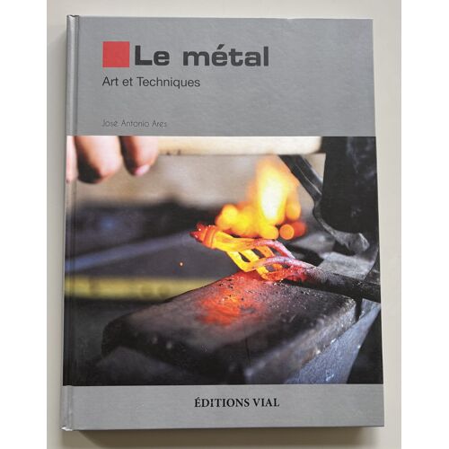 Le Métal - Mise En Forme, Forgeage Et Soudage Édition 2010