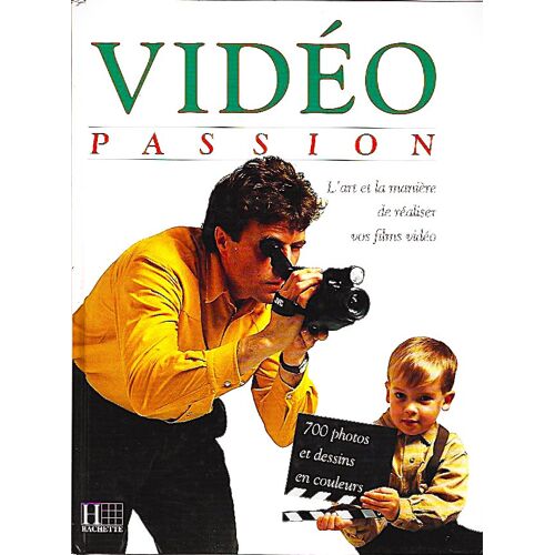 Video Passion - L'art Et La Manière De Réaliser Vos Films Vidéo - Malcolm Squires - Hachette - 1993 - 192 Pages -Nombreuses Photos