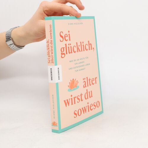 Sei Glücklich, Älter Wirst Du Sowieso