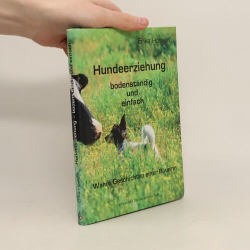 Hundeerziehung Bodenständig Und Einfach. Wahre Geschichten Einer Bäuerin