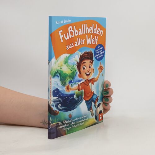 Fußballhelden Aus Aller Welt: Ein Inspirierendes Buch Voller Lebhafter Fußballgeschichten Das Fußballbuch, Das Kinder Auf Eine Packende Reise Zu ... & Mädchen | Geschenke) (German Edition)