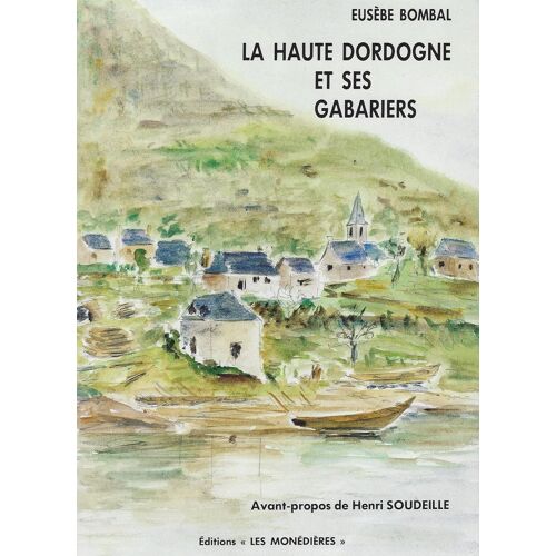 La Haute Dordogne Et Ses Gabariers - Eusèbe Bombal